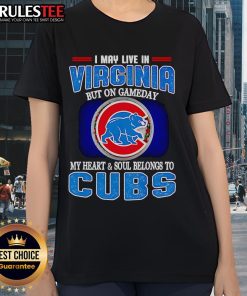 Official I May Live In Virginia But On Gameday My Heart And Soul Belongs To Chicago Cubs Ladies Tee in vibrant design.
