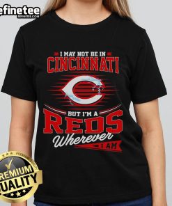 Official I May Not Be In Cincinnati But I Am A Reds Wherever I Am Ladies Tee featuring vibrant team colors and logo.