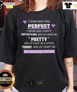 Alt Text: Official I Never Said I Was Perfect Ladies Tee showcasing a stylish design with a humorous quote about flaws.