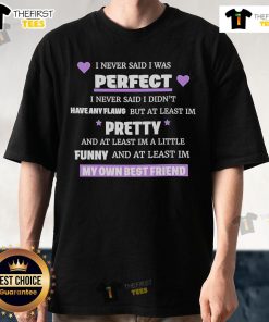 Official I Never Said I Was Perfect T-Shirt showcasing a stylish design with a humorous quote about flaws.