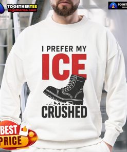 Official 'I Prefer My Ice Crushed' sweatshirt in vibrant colors, perfect for casual wear and ice lovers.