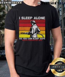 Official I Sleep Alone So You Can Sleep Safe Proud Firefighter Wife T-Shirt