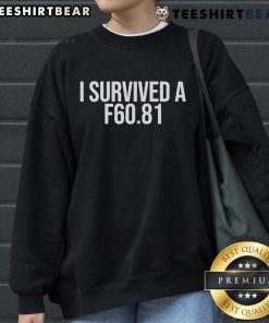 Official I Survived A F60.81 Sweatshirt featuring bold text and a stylish design for fans and survivors.