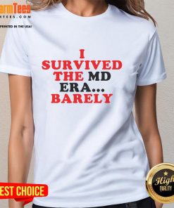 Official I Survived The MD Era Barely Ladies Tee featuring a stylish design perfect for fans of the MD era.