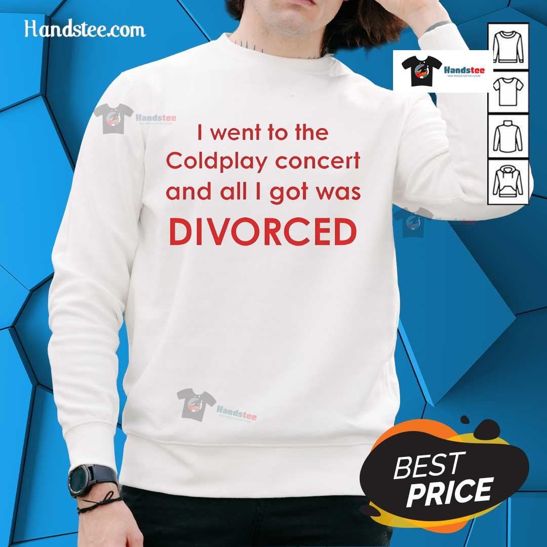 Official I Went To Coldplay Concert And All I Got Was Divorced Sweatshirt Official 'I Went To Coldplay Concert And All I Got Was Divorced' sweatshirt featuring vibrant design and cozy fit.
