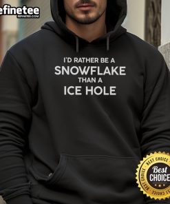 Cozy hoodie featuring the phrase 'I'd Rather Be A Snowflake Than An Ice Hole' for winter fashion lovers.