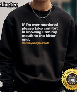 Alt Text: Official If I'm Ever Murdered sweatshirt featuring a bold quote, perfect for fans of edgy fashion and humor.