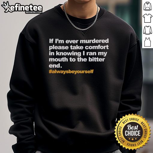 Alt Text: Official If I'm Ever Murdered sweatshirt featuring a bold quote, perfect for fans of edgy fashion and humor.