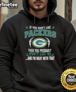 Green Bay Packers hoodie with text: 'If you don't like Green Bay Packers, then you probably won't like me.'