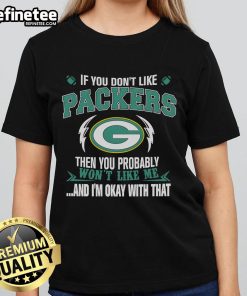 Official Green Bay Packers ladies tee featuring the phrase 'If you don't like the Packers, you probably won't like me.'