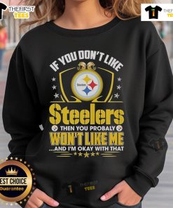 Official Pittsburgh Steelers sweatshirt with bold text: 'If you don't like the Steelers, you probably won't like me.'