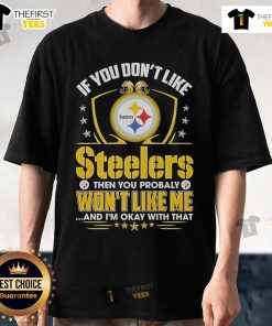 Alt Text: Official 'If You Don't Like Pittsburgh Steelers, Then You Probably Won't Like Me' T-Shirt design in black and gold.