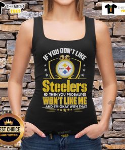 Tank top featuring 'If You Don't Like Pittsburgh Steelers, You Probably Won't Like Me' slogan for Steelers fans.