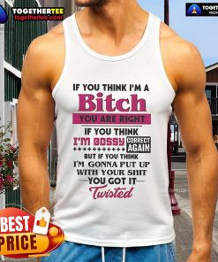 Alt Text: Bold tank top with 'If You Think I'm A Bitch, You Are Right; If You Think I'm Bossy, Correct Again' graphic.