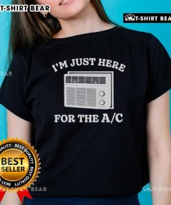 Official I'm Just Here For The AC Ladies Tee - stylish women's shirt perfect for summer comfort and casual outings.