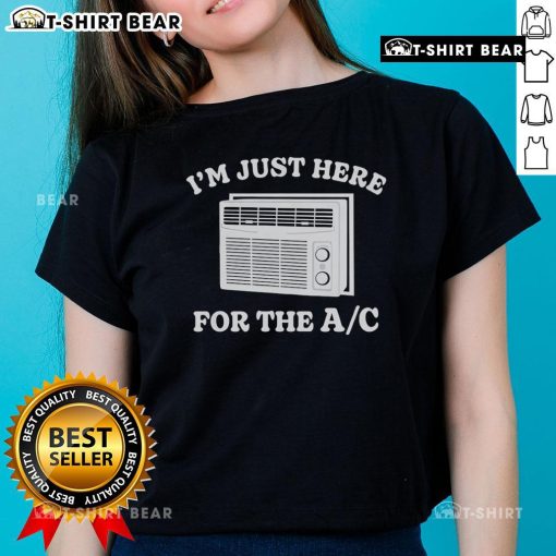 Official I'm Just Here For The AC Ladies Tee - stylish women's shirt perfect for summer comfort and casual outings.