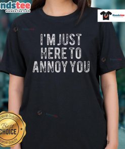 Official I'm Just Here To Annoy You Ladies Tee featuring a humorous design for casual women's wear.