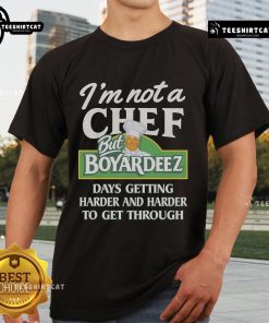Alt Text: Official I'M Not A Chef But Boyardeez Days Getting Harder T-Shirt design with humorous foodie graphics.