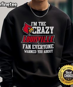 Official 'I'm The Crazy Louisville Fan Everyone Warned You About' sweatshirt featuring bold graphics and vibrant colors.