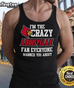 Official Im The Crazy Louisville Fan Everyone Warned You About Tank Top, showcasing vibrant design and fan spirit.