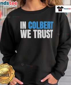 Official In Colbert We Trust Sweatshirt featuring bold text design on a cozy, stylish fleece fabric.