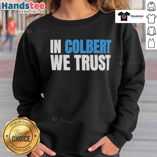 Official In Colbert We Trust Sweatshirt featuring bold text design on a cozy, stylish fleece fabric.