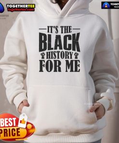 Official 'It's The Black History For Me' hoodie featuring a bold design celebrating Black heritage and culture.