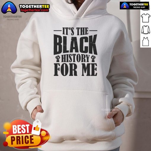 Official 'It's The Black History For Me' hoodie featuring a bold design celebrating Black heritage and culture.