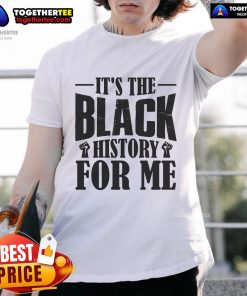 Official It's The Black History For Me T-Shirt featuring bold text design celebrating Black history and culture.