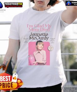 Alt Text: Official Jennette McCurdy I'm Glad My Mom Died T-Shirt featuring bold text design on a black background.