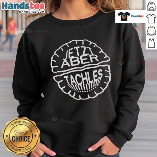 Official Jetzt Aber Tachles Sweatshirt in stylish design, perfect for casual wear and showcasing your unique style.