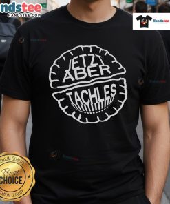 Official Jetzt Aber Tachles T-Shirt featuring a bold design and vibrant colors, perfect for casual wear and expressing style.