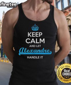 Official Keep Calm And Let Alexandre Handle It Tank Top in stylish design, perfect for casual wear and fans of Alexandre.