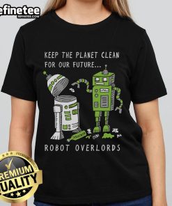 Official Keep The Planet Clean For Our Future Robot Overlords Ladies Tee featuring eco-friendly design and vibrant colors.