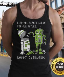 Official Keep The Planet Clean For Our Future Robot Overlords tank top featuring eco-friendly design and futuristic graphics.