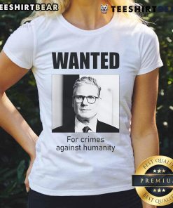 Official Keir Starmer wanted for crimes against humanity ladies tee featuring bold graphic design and statement text.