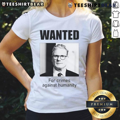 Official Keir Starmer wanted for crimes against humanity ladies tee featuring bold graphic design and statement text.