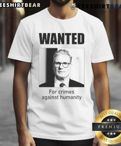 Official Keir Starmer Wanted For Crimes Against Humanity T-Shirt design featuring bold text and striking graphics.