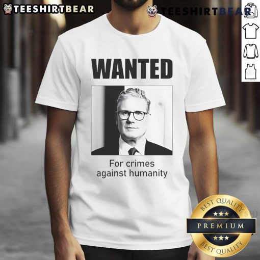 Official Keir Starmer Wanted For Crimes Against Humanity T-Shirt design featuring bold text and striking graphics.