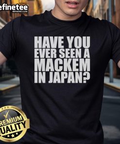 Official Kiri Ga Aru Have You Ever Seen A Mackem In Japan T-Shirt featuring vibrant design and unique cultural reference.