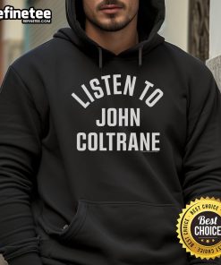Official Listen To John Coltrane Hoodie featuring stylish design and vibrant colors for jazz music fans and fashion lovers.