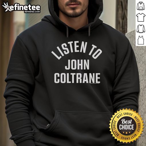 Official Listen To John Coltrane Hoodie featuring stylish design and vibrant colors for jazz music fans and fashion lovers.