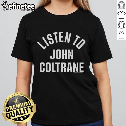 Official Listen To John Coltrane Ladies Tee featuring vibrant design and stylish fit for jazz music fans.