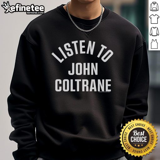 Official Listen To John Coltrane sweatshirt featuring a stylish design perfect for jazz music lovers and fans.