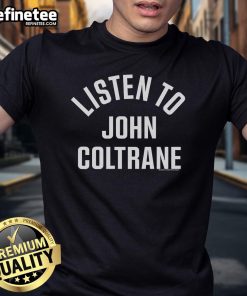 Official Listen To John Coltrane T-Shirt featuring a stylish design and vibrant colors, perfect for jazz enthusiasts.