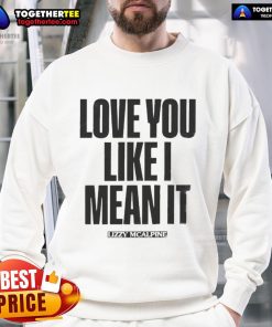 Official Love You Like I Mean It sweatshirt featuring a stylish design, perfect for casual wear and expressing affection.