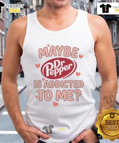 Official Maybe Dr Pepper Is Addicted To Me Tank Top featuring a fun graphic design for soda lovers and fashion enthusiasts.