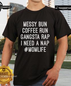 Alt Text: Official Messy Bun Coffee Run Gangsta Rap T-Shirt for moms, perfect for and casual wear.