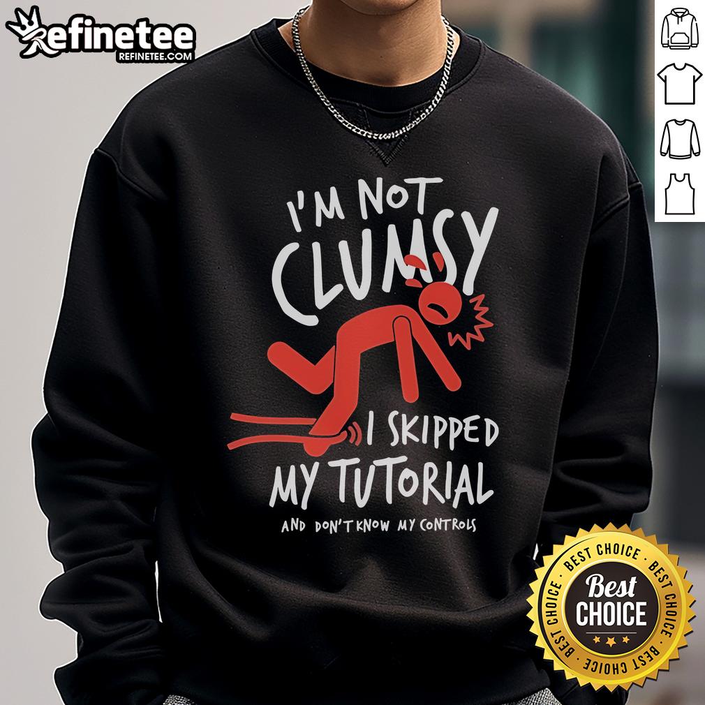 Official Metro Mike I'm Not Clumsy I Skipped My Tutorial And Don't Know My Controls Sweatshirt Official Metro Mike 'I'm Not Clumsy, I Skipped My Tutorial' sweatshirt showcasing a playful design for gamers.