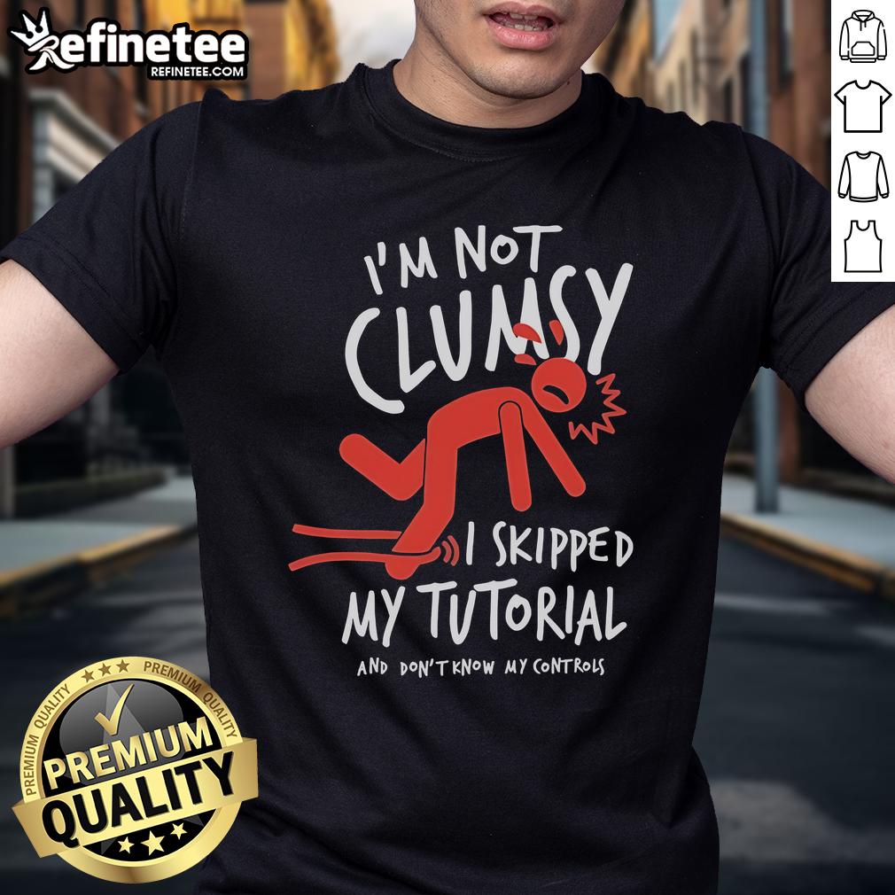 Official Metro Mike I'm Not Clumsy I Skipped My Tutorial And Don't Know My Controls T-Shirt Alt Text: Official Metro Mike I'm Not Clumsy I Skipped My Tutorial and Don't Know My Controls T-Shirt design featuring playful graphics.